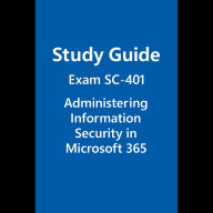Study Guide - Exam SC-401: Administering Information Security in Microsoft 365.