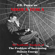 J.D. Ponce on Nikola Tesla: An Academic Analysis of The Problem of Increasing Human Energy