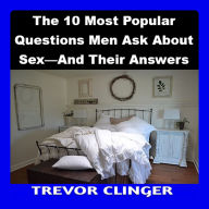 The 10 Most Popular Questions Men Ask About Sex-And Their Answers