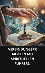 VERBINDUNGSPRAKTIKEN MIT SPIRITUELLEN FÜHRERN