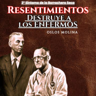3º Síntoma RESENTIMIENTOS: Destruye a los ENFERMOS: Temas Espirituales
