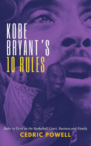 Kobe Bryant's 10 Rules: Rules to Excel on the Basketball court Business and Family