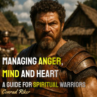 Managing Anger, Mind and Heart: A Guide for Spiritual Warriors