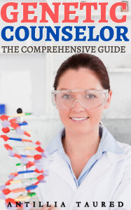 Genetic Counselor - The Comprehensive Guide