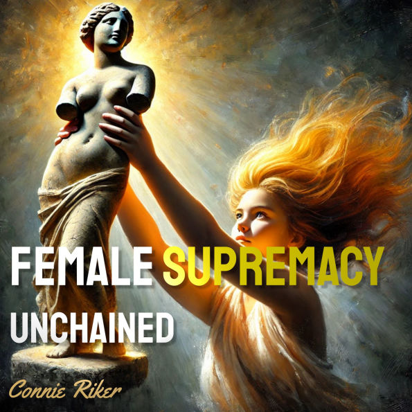 Female Supremacy: Unchained