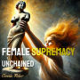 Female Supremacy: Unchained