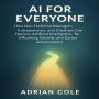 AI for Everyone: How Non-Technical Managers, Entrepreneurs, and Creatives Can Harness Artificial Intelligence for Efficiency, Growth, and Career Advancement
