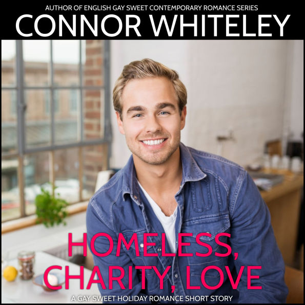 Homeless, Charity, Love: A Gay Holiday Romance Short Story