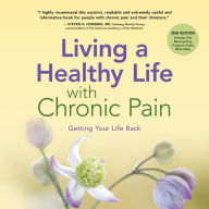 Living a Healthy Life with Chronic Pain: Getting Your Life Back (Abridged)