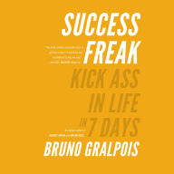 Success Freak: Kick Ass in Life in 7 Days (Abridged)