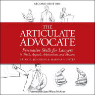 The Articulate Advocate: Persuasive Skills for Lawyers in Trials, Appeals, Arbitrations, and Motions (Abridged)