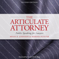 The Articulate Attorney: Public Speaking for Lawyers (Abridged)