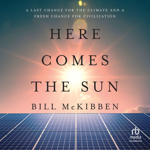 Here Comes the Sun: A Last Chance for the Climate and a Fresh Chance for Civilization