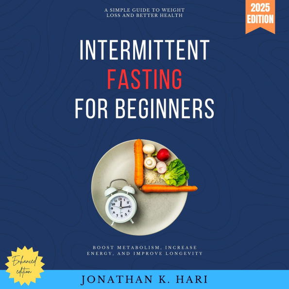 Intermittent Fasting for Beginners:: A Simple Guide to Weight Loss and Better Health (Boost Metabolism, Increase Energy, and Improve Longevity with Science-Backed Fasting Techniques)