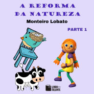 reforma da natureza, parte 1, A (Integral)