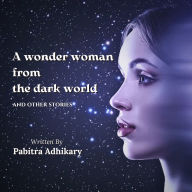 A wonder woman from the dark world: and other stories