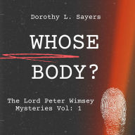Whose Body?: The Lord Peter Wimsey Mysteries Vol: 1