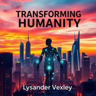Transforming Humanity: Secrets to Unraveling Consciousness: 