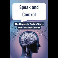 Speak and Control: The Linguistic Tools of Cults and Fanatical Groups