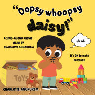 Oopsy Whoopsy Daisy: A fun sing-along rhyming story to help children cope with mistakes (Abridged)