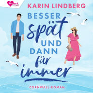 Besser spät und dann für immer: Cornwall-Liebesroman