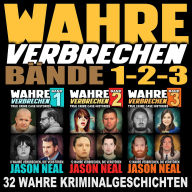 Wahre Verbrechen: Bände 1-2-3 (True Crime Case Histories): 32 wahre Verbrechen, die verstören [Collection of 3 Volumes: 32 True Crimes That Disturb]