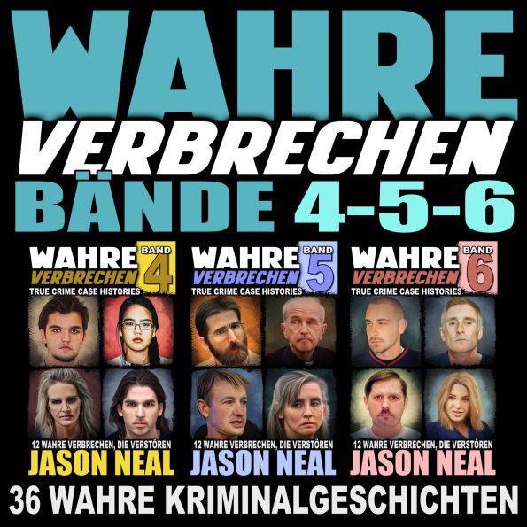 Wahre Verbrechen: Bände 4-5-6 (True Crime Case Histories): 36 wahre Verbrechen, die verstören [Collection of 3 Volumes: 36 True Crimes That Disturb]