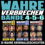 Wahre Verbrechen: Bände 4-5-6 (True Crime Case Histories): 36 wahre Verbrechen, die verstören [Collection of 3 Volumes: 36 True Crimes That Disturb]