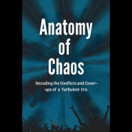 Anatomy of Chaos: Decoding the Conflicts and Cover-ups of a Turbulent Era