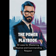 The Power Playbook: 50 Laws for Mastering Influence and Commanding Respect