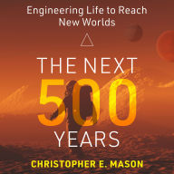 The Next 500 Years: Engineering Life to Reach New Worlds