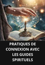 PRATIQUES DE CONNEXION AVEC LES GUIDES SPIRITUELS