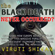 What If The Black Death Never Occurred?: Rethinking European Progress: From Population Booms to Unaltered Traditions
