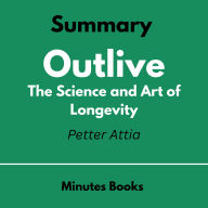 Outlive by Peter Attia - Book Summary: The Science and Art of Longevity
