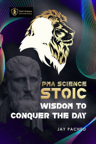 PMA Science Stoic: Wisdom to Conquer the Day