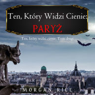 Ten, który widzi cienie: Pary¿ (Ten, który widzi cienie, Tom drugi): Cyfrowa narracja przy u¿yciu syntezowanego g¿osu