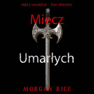 Miecz umar¿ych (Miecz umar¿ych - Tom pierwszy): Cyfrowa narracja przy u¿yciu syntezowanego g¿osu