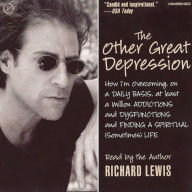 The Other Great Depression: How I'm Overcoming, on a Daily Basis, at Least a Million Addictions and Disfunctions and Finding a Spiritual (Sometimes) Life (Abridged)
