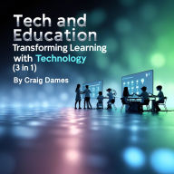 Tech and Education: Transforming Learning with Technology (3 in 1)