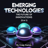 Emerging Technologies: The Future of Innovations (5 in 1)