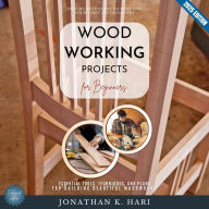 Woodworking Projects for Beginners:: Step-by-Step Guide to Crafting Your First DIY Creations (Essential Tools, Techniques, and Plans for Building Beautiful Woodworks)