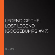 Legend of the Lost Legend (Goosebumps #47)