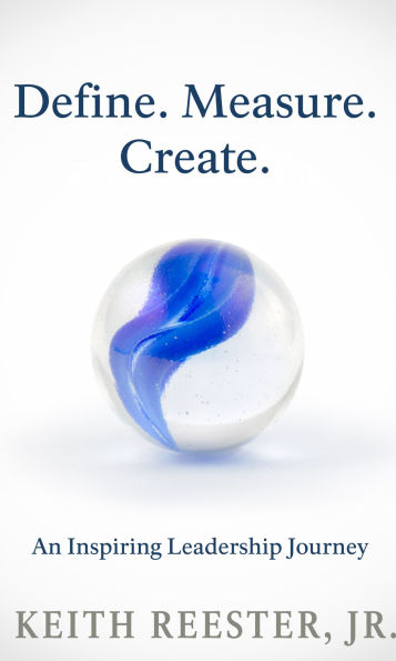 Define. Measure. Create Inspiring a Leadership Journey