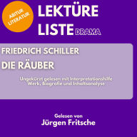 Friedrich Schiller: Die Räuber. Ungekürzt gelesen mit Interpretationshilfe: Abitur Literatur: Werk, Biografie und Inhaltsanalyse