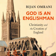 God is an Englishman: Christianity and the Creation of England