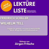 Friedrich Schiller: Wilhelm Tell. Ungekürzt gelesen mit Interpretationshilfe: Abitur Literatur: Werk, Biografie und Inhaltsanalyse