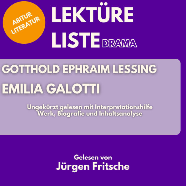 Gotthold Ephraim Lessing: Emilia Galotti. Ungekürzt gelesen mit Interpretationshilfe: Abitur Literatur: Werk, Biografie und Inhaltsanalyse