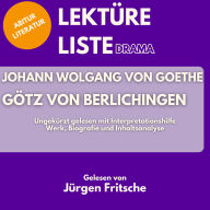 Johann Wolfgang von Goethe: Götz von Berlichingen. Ungekürzt gelesen mit Interpretationshilfe: Abitur Literatur: Werk, Biografie und Inhaltsanalyse
