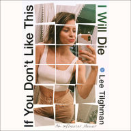 If You Don't Like This, I Will Die: An Influencer Memoir