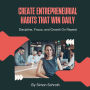 Create Entrepreneurial Habits That Win Daily: Discipline, Focus, and Growth On Repeat